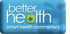 Better Health (TM): smart health commentary